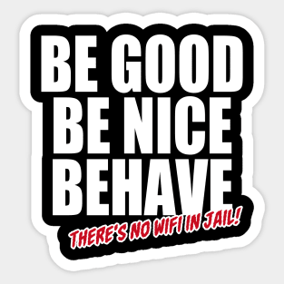 Be good Be Nice Behave (White) Sticker